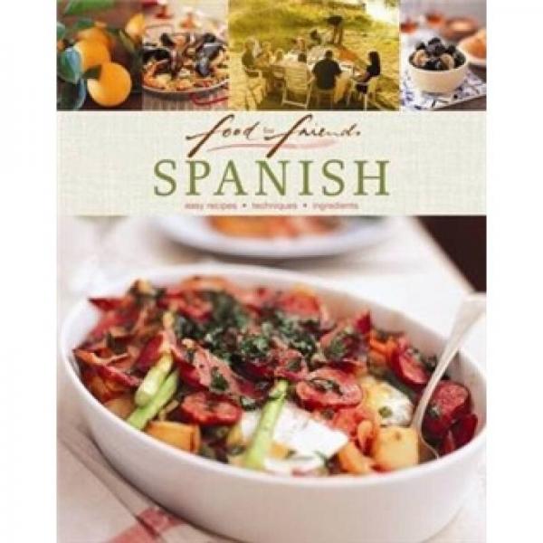 Food for Friends: Spanish: Easy Recipes Techniques Ingredients