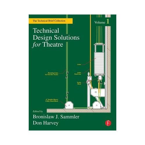 Technical Design Solutions for Theatre: The Technical Brief Collection, Volume 1