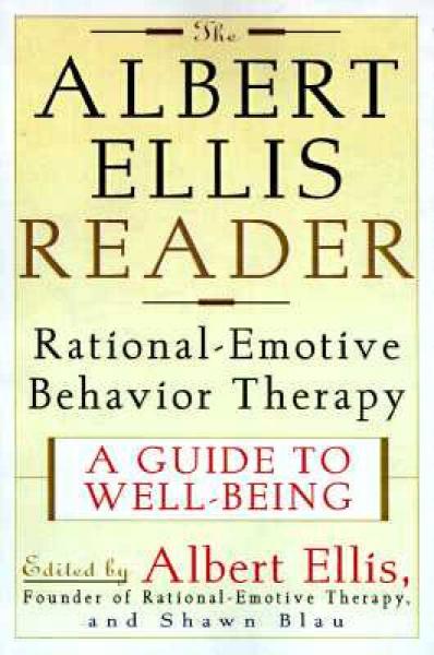The Albert Ellis Reader: A Guide to Well-Being Using Rational Emotive Behavior Therapy