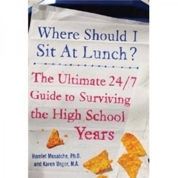 Where Should I Sit at Lunch?: The Ultimate 24/7 Guide to Surviving the High School Years