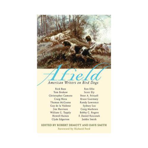 Afield: American Writers on Bird Dogs