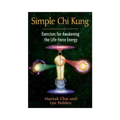 Simple Chi Kung  Exercises for Awakening the Life-Force Energy