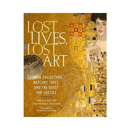 Lost Lives, Lost Art  Jewish Collectors, Nazi Art Theft, and the Quest for Justice