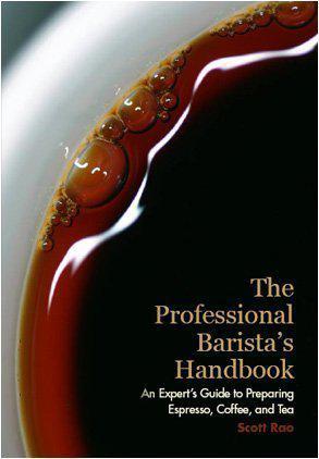 The Professional Barista's Handbook：An Expert Guide to Preparing Espresso, Coffee, and Tea