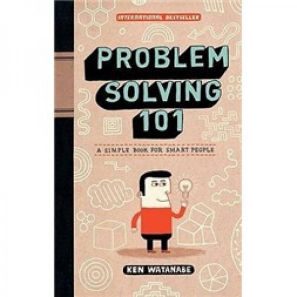 Problem Solving 101: A Simple Book for Smart People