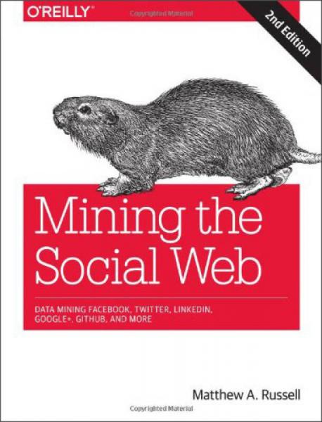 Mining the Social Web：Data Mining Facebook, Twitter, LinkedIn, Google+, GitHub, and More