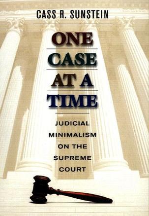 One Case at a Time：Judicial Minimalism on the Supreme Court