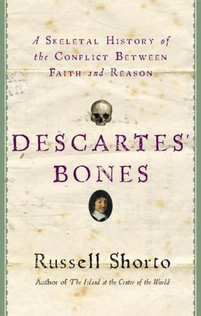 Descartes' Bones：A Skeletal History of the Conflict between Faith and Reason