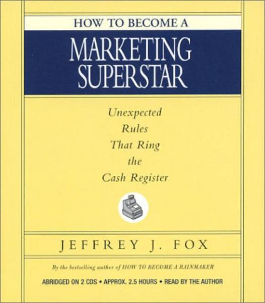 How to Become a Marketing Superstar: Unexpected Rules that Ring the Cash Register