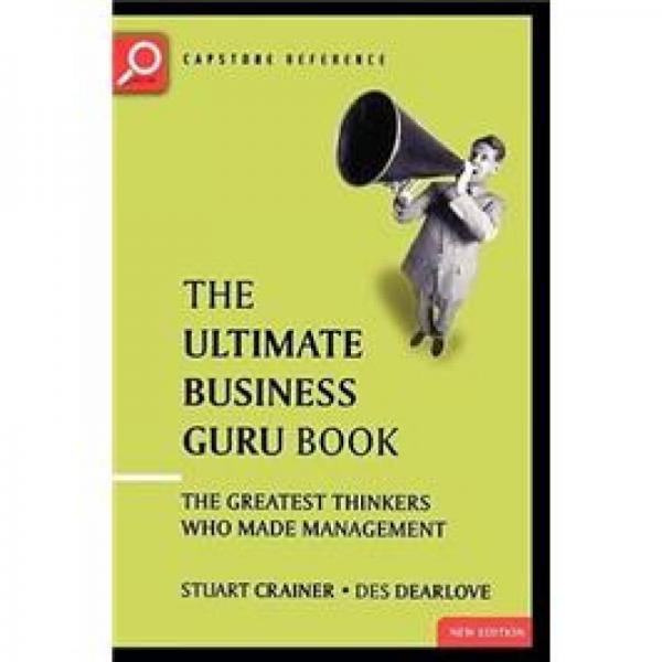 The Ultimate Business Guru Guide: The Greatest Thinkers Who Made Management (The Ultimate Series)