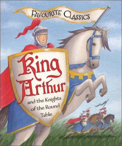 Favourite Classics: King Arthur and the Knights of the Round Table