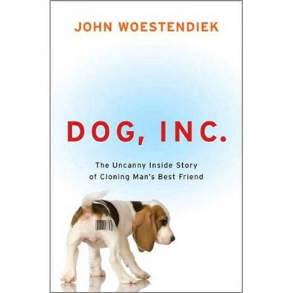 Dog, Inc.: The Uncanny Inside Story of Cloning Man's Best Friend