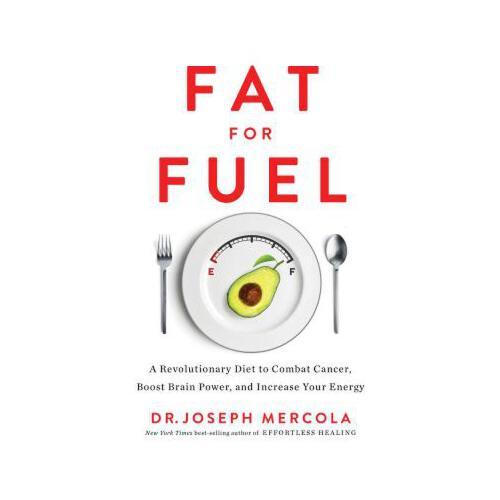 Fat for Fuel: A Revolutionary Diet to Combat Cancer, Boost Brain Power, and Increase Your Energy