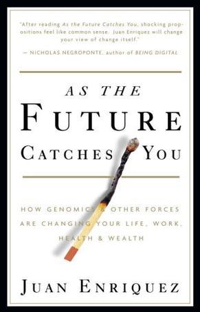 As the Future Catches You：How Genomics & Other Forces Are Changing Your Life, Work, Health & Wealth
