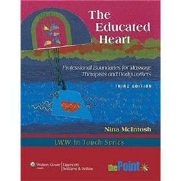 The Educated Heart: Professional Boundaries for Massage Therapists and Bodyworkers