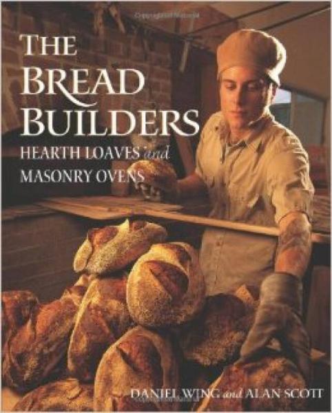 The Bread Builders: Hearth Loaves and Masonry Ov