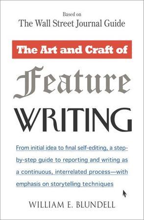 The Art and Craft of Feature Writing：Based on The Wall Street Journal Guide