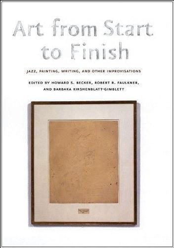 Art from Start to Finish：Jazz, Painting, Writing, and Other Improvisations