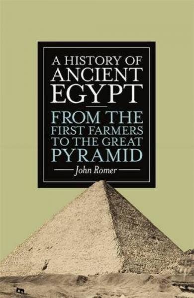 A History of Ancient Egypt: From the First Farmers to the Great Pyramid