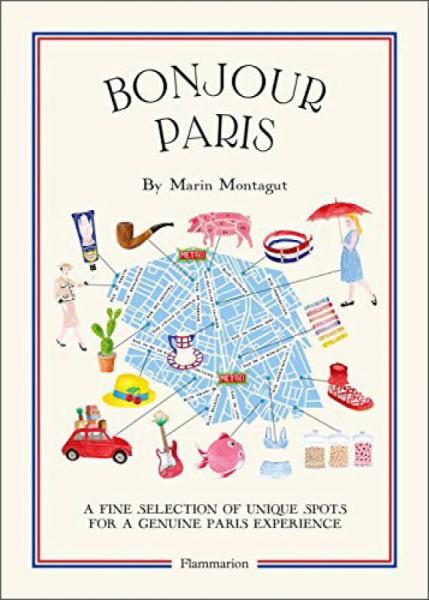 Bonjour Paris: A Fine Selection Of Unique Spots For A Genuine Paris Experience