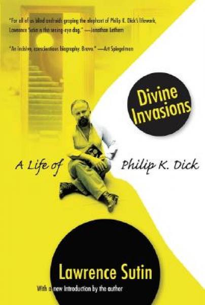 Divine Invasions: A Life of Philip K. Dick