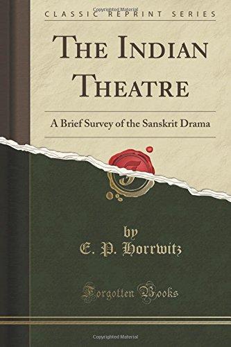 The Indian Theatre: A Brief Survey of the Sanskrit Drama