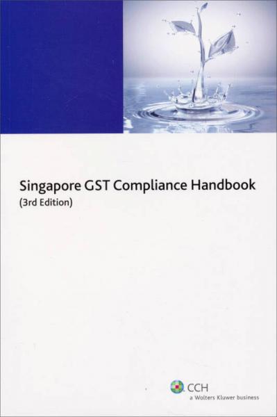 Singapore GST Compliance Handbook, 3rd Edition[新加坡消费税合规手册] 