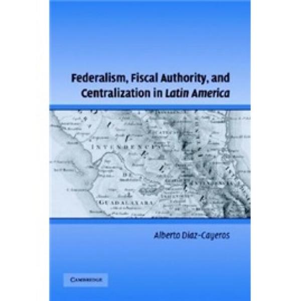 Federalism,FiscalAuthority,andCentralizationinLatinAmerica