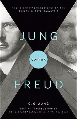 JungContraFreud:The1912NewYorkLecturesontheTheoryofPsychoanalysis