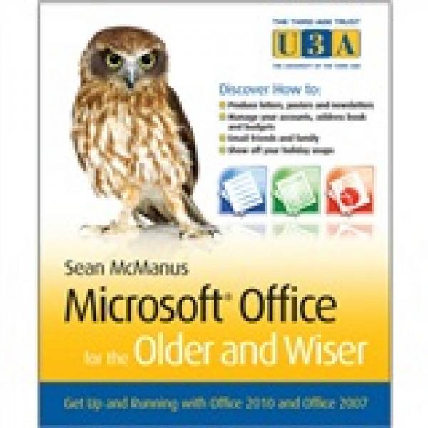 Microsoft Office for the Older and Wiser: Get Up and Running with Office 2010 and Office 2007