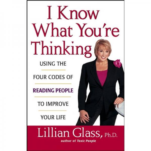 I Know What You're Thinking: Using the Four Codes of Reading People to Improve Your Life