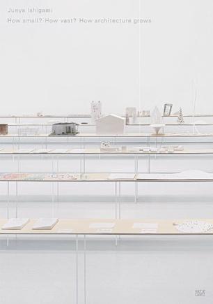 Junya Ishigami：How Small? How Vast? How Architecture Grows