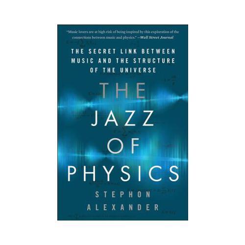 The Jazz of Physics  The Secret Link Between Music and the Structure of the Universe