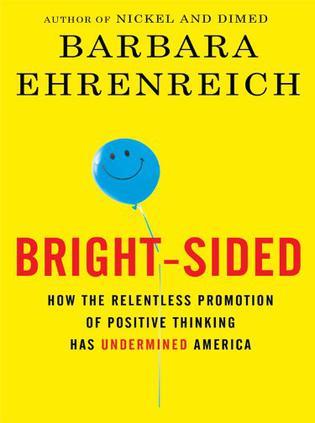 Bright-Sided：How the Relentless Promotion of Positive Thinking Has Undermined America