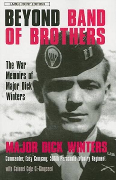 Beyond Band of Brothers: The War Memoirs of Major Dick Winters