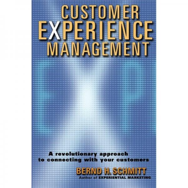 Customer Experience Management：A Revolutionary Approach to Connecting with Your Customers