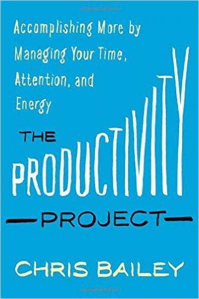 The Productivity Project：Accomplishing More by Managing Your Time, Attention, and Energy