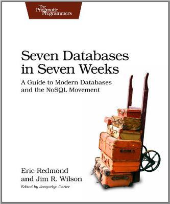 Seven Databases in Seven Weeks：A Guide to Modern Databases and the NoSQL Movement