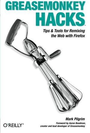 Greasemonkey Hacks：Tips & Tools for Remixing the Web with Firefox