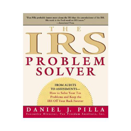 The IRS Problem Solver  From Audits to Assessments--How to Solve Your Tax Problems and Keep the IRS Off Your Back Forever