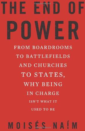 The End of Power：From Boardrooms to Battlefields and Churches to States, Why Being in Charge isn't What it Used to be
