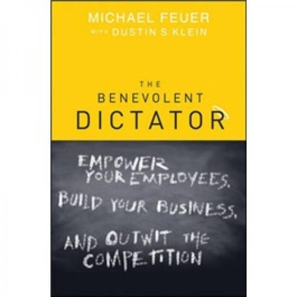 The Benevolent Dictator仁慈的獨裁者：激勵員工、建立自己的公司、以智取勝 英文原版