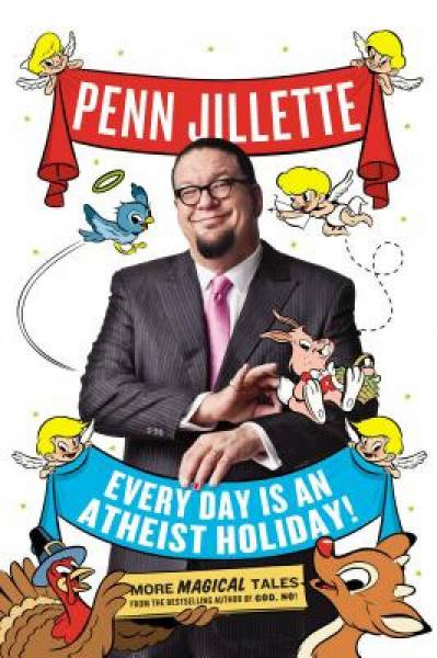 Every Day Is an Atheist Holiday!: More Magical Tales from the Author of God, No!