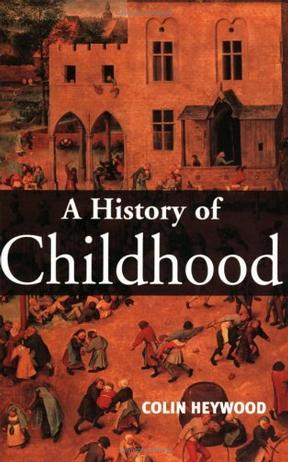 A History of Childhood：Children and Childhood in the West from Medieval to Modern Times (Themes in History)