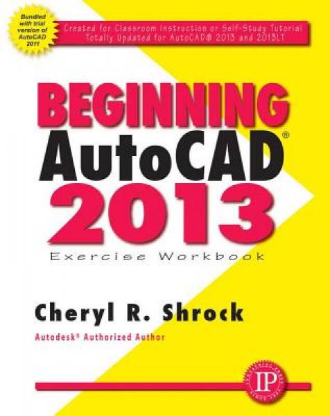 Beginning AutoCAD 2013 Exercise Workbook [With CDROM]
