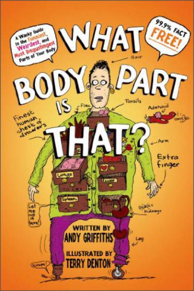 A Wacky Guide to the Funniest,Weirdest,and Most Disgustingest Parts of Your Body