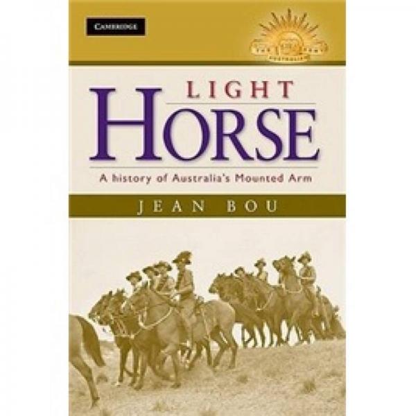 Light Horse: A History of Australia's Mounted Arm (Australian Army History Series)