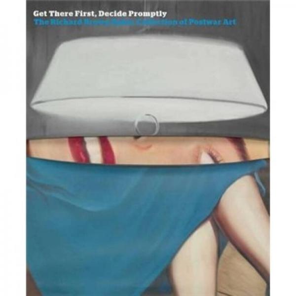 Get There First, Decide Promptly - The Richard Brown Baker Collection of Postwar Art