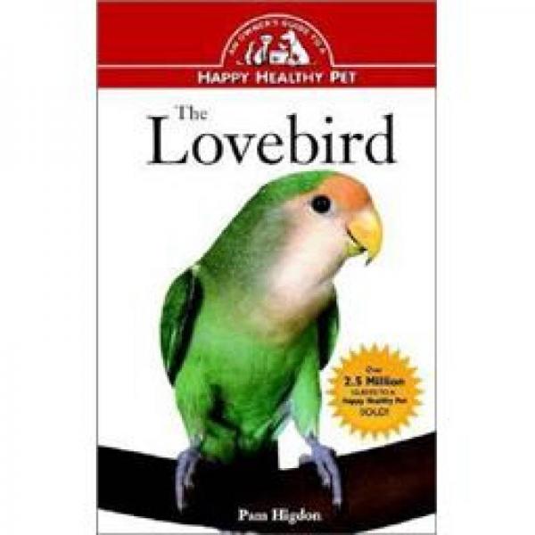 The Lovebird: An Owner's Guide to a Happy Healthy Pet