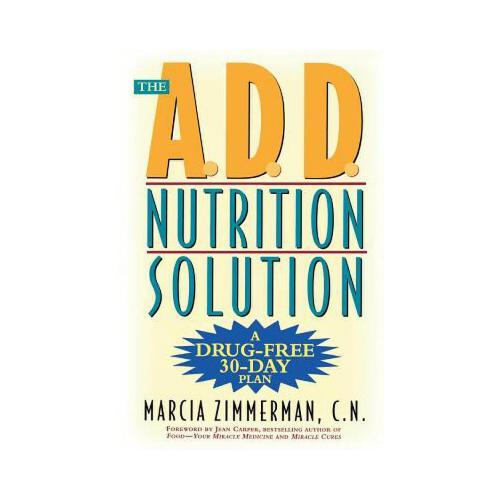The A.D.D. Nutrition Solution: A Drug-Free 30 Day Plan